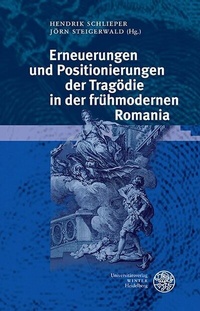 Abbildung von: Erneuerungen und Positionierungen der Tragödie in der frühmodernen Romania - Universitätsverlag Winter