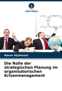 Abbildung von: Die Rolle der strategischen Planung im organisatorischen Krisenmanagement - Verlag Unser Wissen