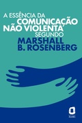 Cover: A ess&ecirc;ncia da comunica&ccedil;&atilde;o n&atilde;o violenta segundo Marshall B. Rosenberg - Editora &Aacute;gora