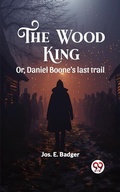 Cover: Wood King Or, Daniel Boone's last trail - Double 9 Books