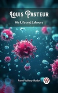 Cover: Louis Pasteur His Life and Labours - Double 9 Books