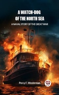 Cover: Watch-dog of the North Sea A Naval Story of the Great War - Double 9 Books