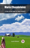 Cover: Maria Chapdelaine A Tale of the Lake St. John Country - Double 9 Books