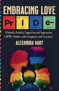 Cover: Embracing Love - A Parent's Guide to Supporting and Empowering LGBTQ+ Children with Compassion and Confidence - Gemma A. Summers