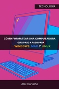 Cover: C&oacute;mo formatear una computadora: Gu&iacute;a paso a paso para Windows, Mac y Linux - Alex Carvalho