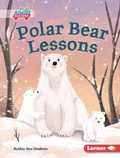 Cover: Polar Bear Lessons - Lerner Publishing Group