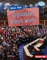 Enlarge image Cover: How the Legislative Branch Works - Lerner Publishing Group