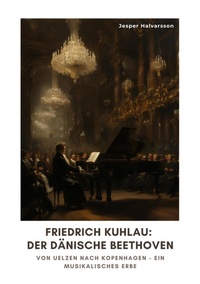 Abbildung von: Friedrich Kuhlau:  Der dänische Beethoven - tredition