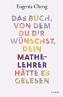 Cover: Das Buch, von dem du dir wünschst, dein Mathe-Lehrer hätte es gelesen - C.H.BECK