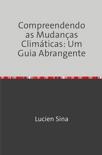 Abbildung von: Compreendendo as Mudanças Climáticas: Um Guia Abrangente - epubli