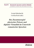 Cover: Das Zusammenspiel physischer Praesenz und digitaler Virtualitaet im Unterricht romanischer Sprachen - ibidem