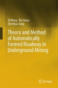Enlarge image Cover: Theory and Method of Automatically Formed Roadway in Underground Mining - Springer