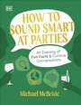 Cover: How to Sound Smart at Parties - DK