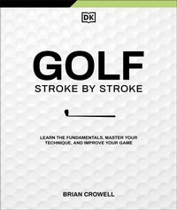 Abbildung von: Golf Stroke by Stroke - Dorling Kindersley