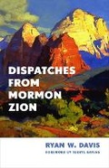 Cover: Dispatches from Mormon Zion - William B. Eerdmans Publishing Company