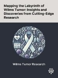 Enlarge image Cover: Mapping the Labyrinth of Wilms Tumor - Quality Research Publishing