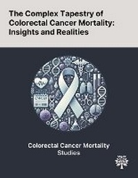 Enlarge image Cover: The Complex Tapestry of Colorectal Cancer Mortality - Quality Research Publishing