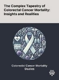 Enlarge image Cover: The Complex Tapestry of Colorectal Cancer Mortality - Quality Research Publishing