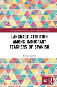 Abbildung von: Language Attrition among Immigrant Teachers of Spanish - Routledge