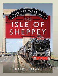 Bild vergrößern Bild: Railways of the Isle of Sheppey - Pen & Sword