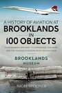 Bild: History of Aviation at Brooklands in 100 Objects - Pen & Sword