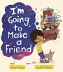 Cover: I'm Going to Make a Friend - Tiger Tales