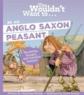 Cover: You Wouldn't Want To Be An Anglo-Saxon Peasant - Hatch
