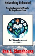 Cover: Networking Unleashed: Creating Exponential Growth through Connections (The Self-Development Mini Series, #0) - Live For Excellence Productions