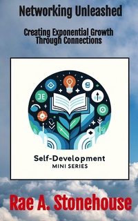 Enlarge image Cover: Networking Unleashed: Creating Exponential Growth through Connections (The Self-Development Mini Series, #0) - Live For Excellence Productions