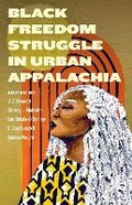 Cover: Black Freedom Struggle in Urban Appalachia - The University Press of Kentucky