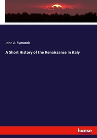 Enlarge image Cover: A Short History of the Renaissance in italy - Hansebooks