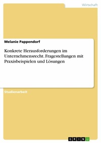 Abbildung von: Konkrete Herausforderungen im Unternehmensrecht. Fragestellungen mit Praxisbeispielen und Lösungen - GRIN Verlag