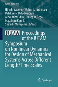 Enlarge image Cover: Proceedings of the IUTAM Symposium on Nonlinear Dynamics for Design of Mechanical Systems Across Different Length/Time Scales - Springer