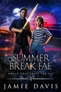 Cover: Summer Break Fae (Uncle Chip Saves the Fae, #4) - Jamie Davis