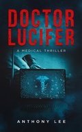 Cover: Doctor Lucifer (Dr. Mark Lin Medical Thrillers, #1) - Anthony Lee