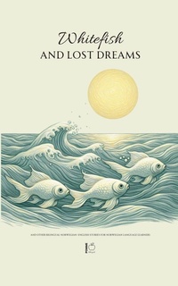 Abbildung von: Whitefish and Lost Dreams And Other Bilingual Norwegian-English Stories for Norwegian Language Learners - Pomme Bilingual