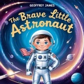 Cover: Brave Little Astronaut - Geoffrey JAMES