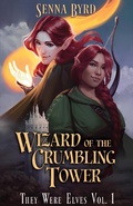 Cover: Wizard of the Crumbling Tower (They Were Elves, #1) - Senna Byrd