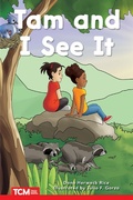 Cover: Tam and I See It - Teacher Created Materials
