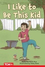 Cover: I Like to Be This Kid - Teacher Created Materials