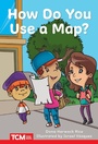 Cover: How Do You Use a Map? - Teacher Created Materials