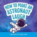 Cover: How to Make an Astronaut Laugh - Callisto Kids