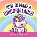 Cover: How to Make a Unicorn Laugh - Callisto Kids