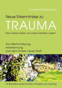 Abbildung von: Neue Erkenntnisse zu Trauma: Was in Körper, Gehirn und unseren Gefühlen vorgeht - tredition