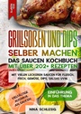 Bild: Grillsoßen und Dips selber machen - Das Saucen Kochbuch mit über 202+ Rezepten - tredition