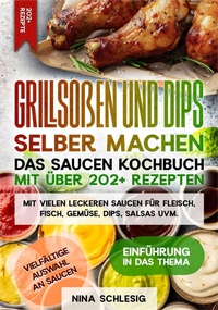 Abbildung von: Grillsoßen und Dips selber machen - Das Saucen Kochbuch mit über 202+ Rezepten - tredition