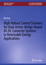 Cover: High-Robust Control Schemes for Dual-Active-Bridge-Based DC-DC Converter Systems in Renewable Energy Applications - Springer