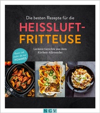 Abbildung von: Die besten Rezepte für die Heißluftfritteuse - Naumann & Göbel