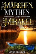 Cover: M&auml;rchen, Mythen und Mirakel - epubli