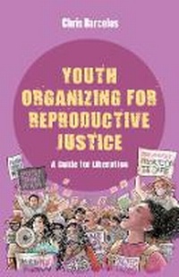 Bild vergrößern Bild: Youth Organizing for Reproductive Justice - University of California Press